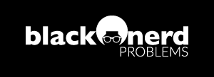 Black Nerd Problems