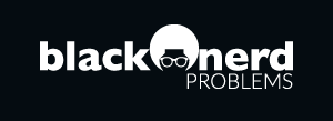 Black Nerd Problems